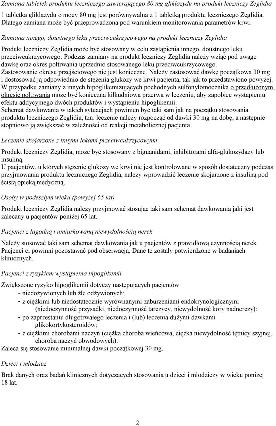 Zamiana innego, doustnego leku przeciwcukrzycowego na produkt leczniczy Zeglidia Produkt leczniczy Zeglidia może być stosowany w celu zastąpienia innego, doustnego leku przeciwcukrzycowego.