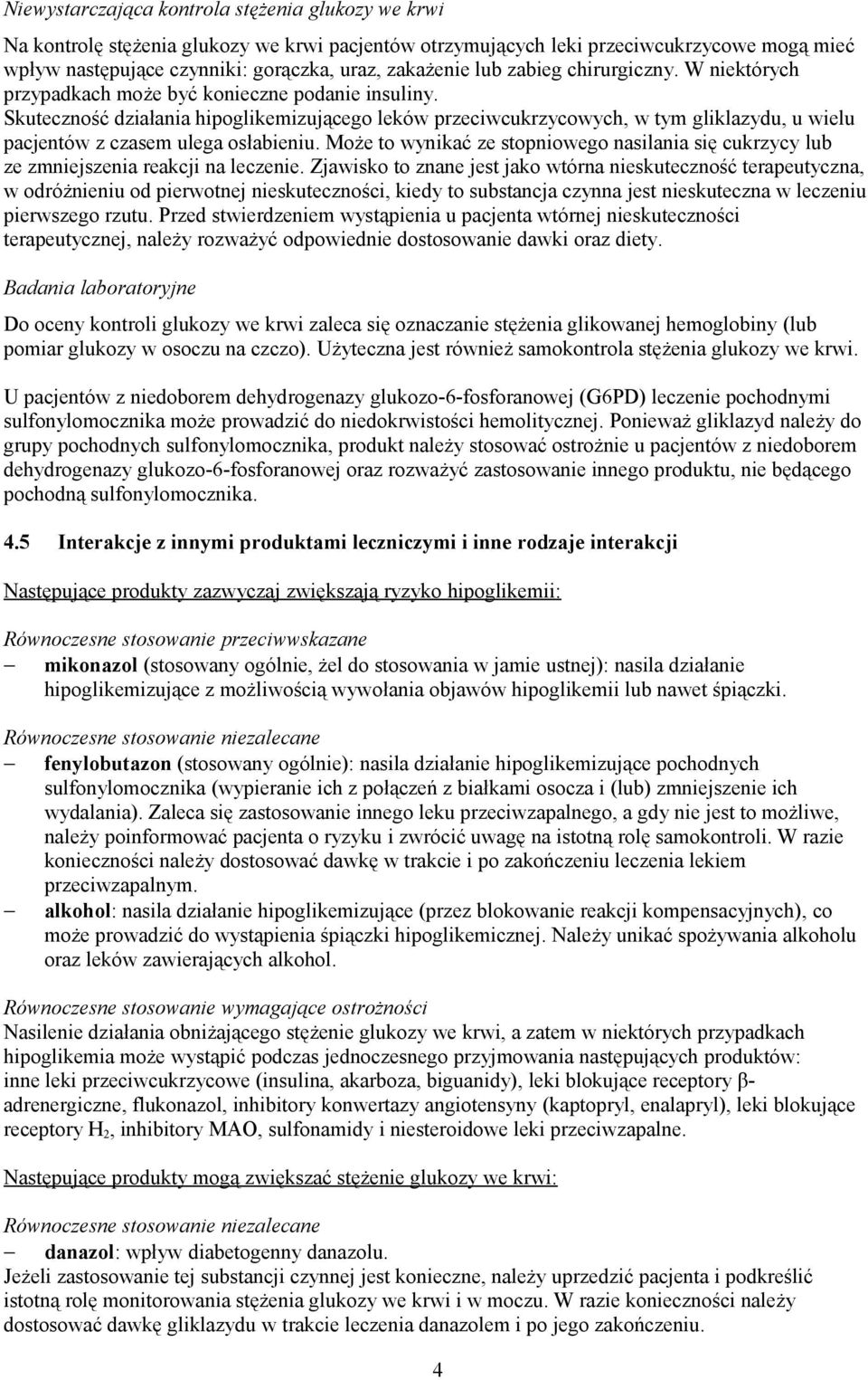 Skuteczność działania hipoglikemizującego leków przeciwcukrzycowych, w tym gliklazydu, u wielu pacjentów z czasem ulega osłabieniu.