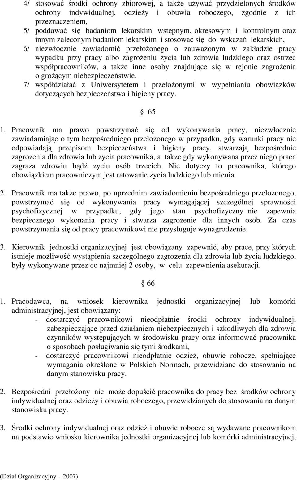 pracy albo zagrożeniu życia lub zdrowia ludzkiego oraz ostrzec współpracowników, a także inne osoby znajdujące się w rejonie zagrożenia o grożącym niebezpieczeństwie, 7/ współdziałać z Uniwersytetem