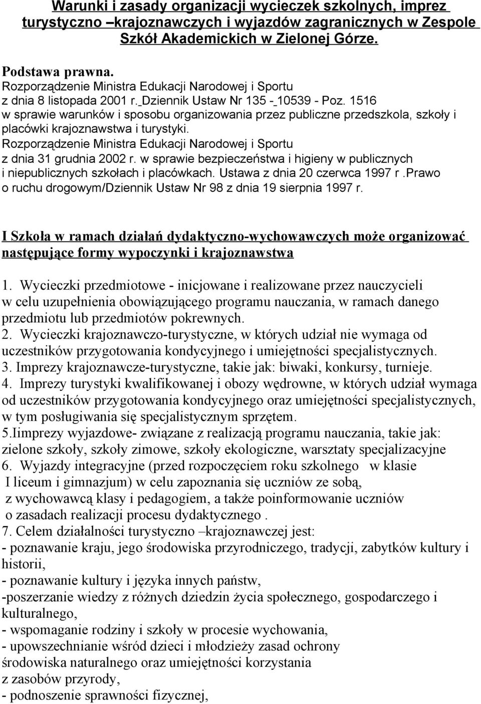 1516 w sprawie warunków i sposobu organizowania przez publiczne przedszkola, szkoły i placówki krajoznawstwa i turystyki. Rozporządzenie Ministra Edukacji Narodowej i Sportu z dnia 31 grudnia 2002 r.