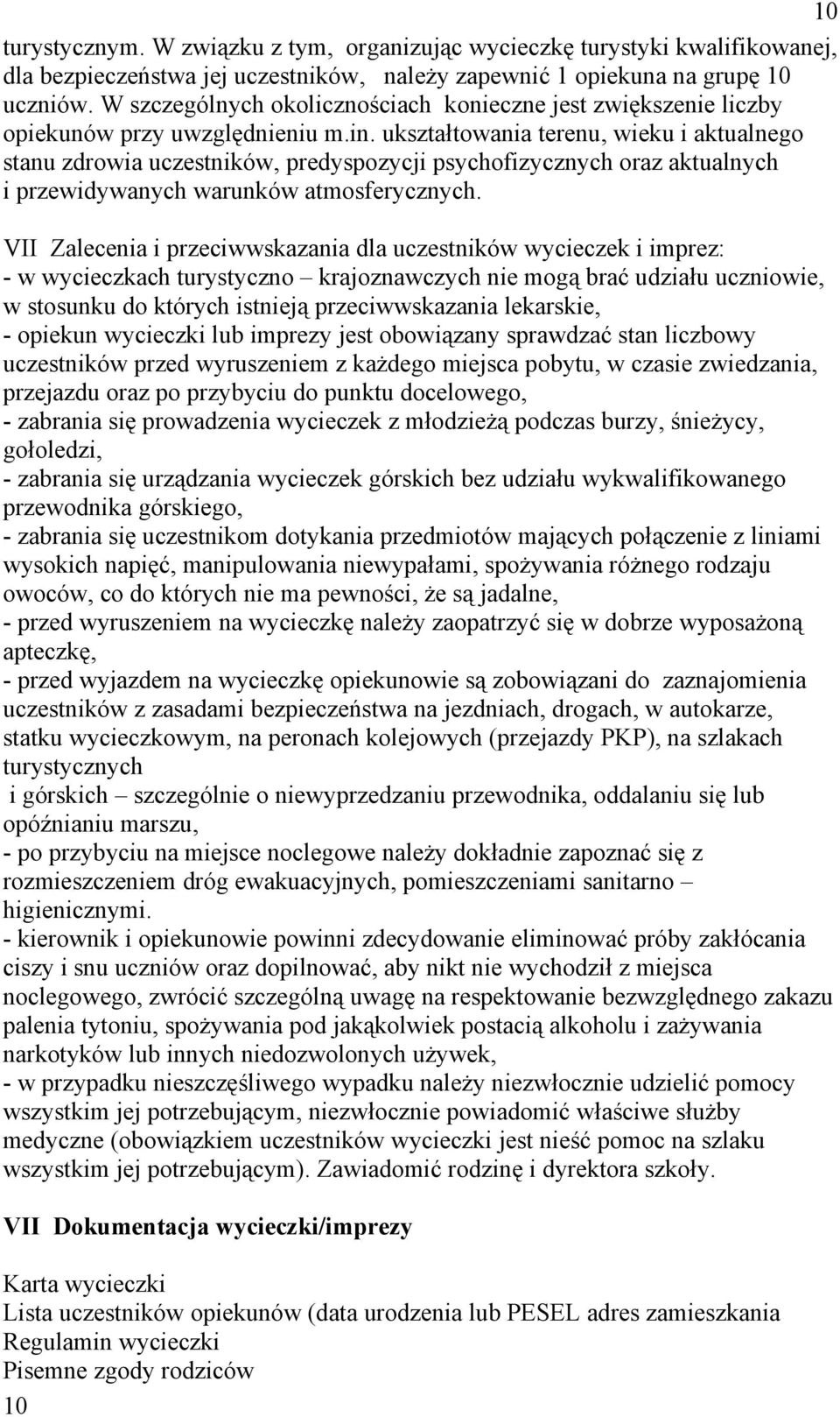 ukształtowania terenu, wieku i aktualnego stanu zdrowia uczestników, predyspozycji psychofizycznych oraz aktualnych i przewidywanych warunków atmosferycznych.