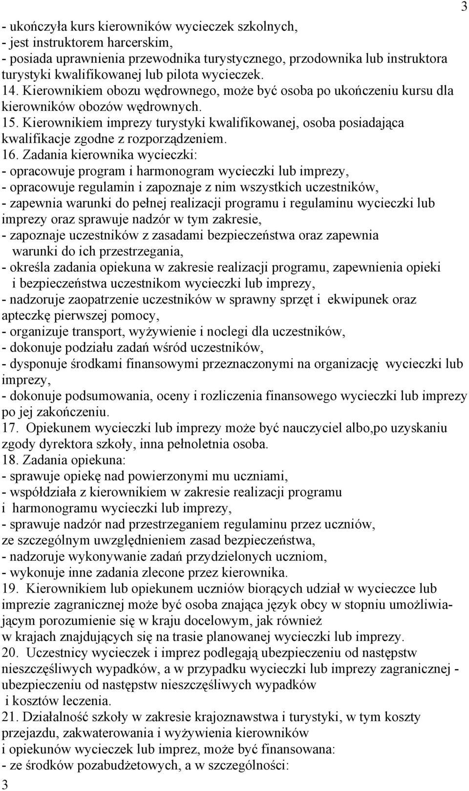 Kierownikiem imprezy turystyki kwalifikowanej, osoba posiadająca kwalifikacje zgodne z rozporządzeniem. 16.
