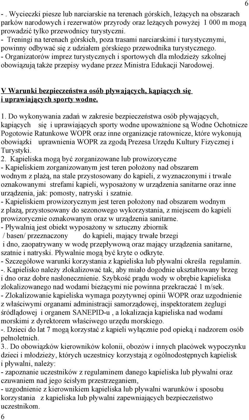 - Organizatorów imprez turystycznych i sportowych dla młodzieży szkolnej obowiązują także przepisy wydane przez Ministra Edukacji Narodowej.