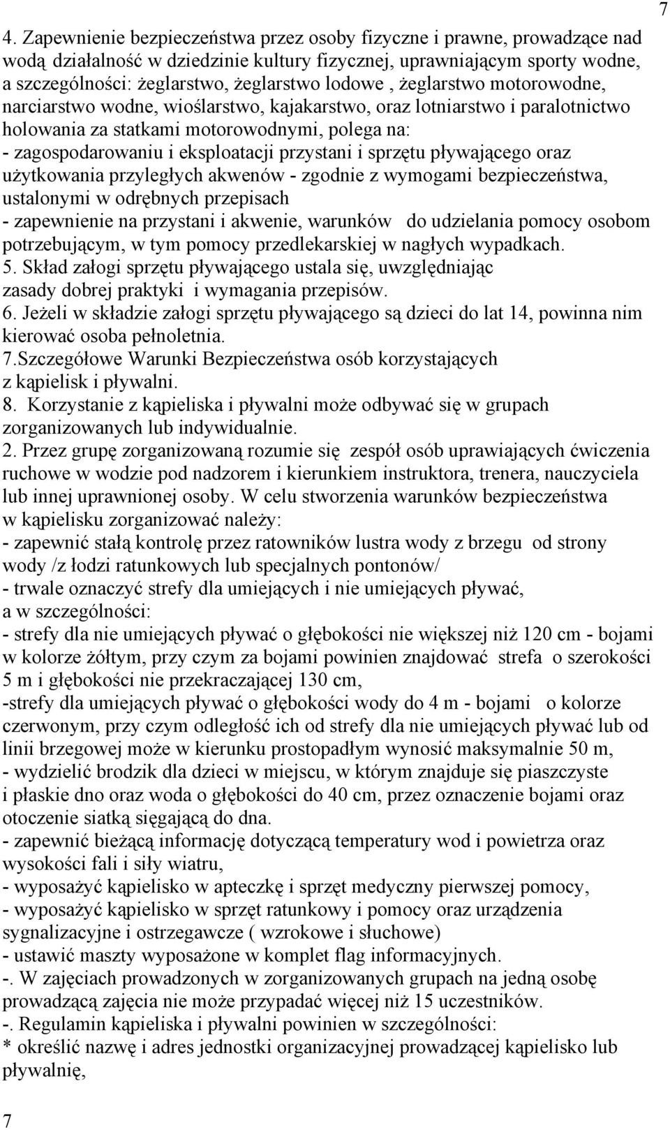 przystani i sprzętu pływającego oraz użytkowania przyległych akwenów - zgodnie z wymogami bezpieczeństwa, ustalonymi w odrębnych przepisach - zapewnienie na przystani i akwenie, warunków do
