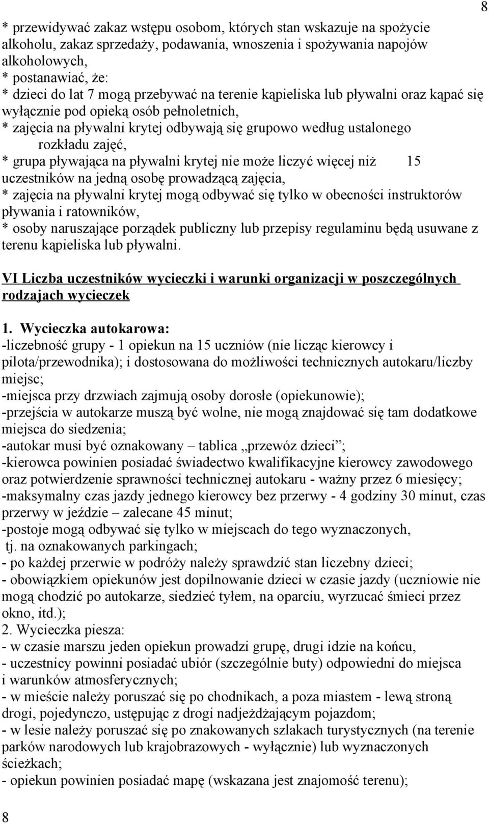 pływająca na pływalni krytej nie może liczyć więcej niż 15 uczestników na jedną osobę prowadzącą zajęcia, * zajęcia na pływalni krytej mogą odbywać się tylko w obecności instruktorów pływania i