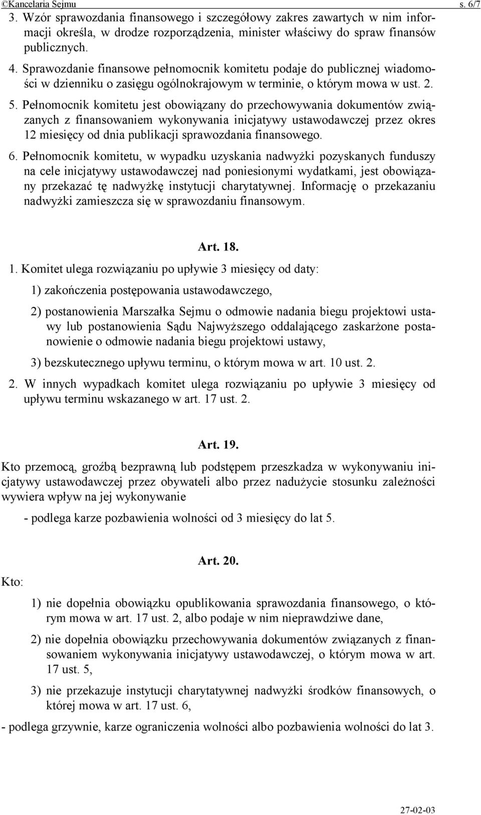 Pełnomocnik komitetu jest obowiązany do przechowywania dokumentów związanych z finansowaniem wykonywania inicjatywy ustawodawczej przez okres 12 miesięcy od dnia publikacji sprawozdania finansowego.