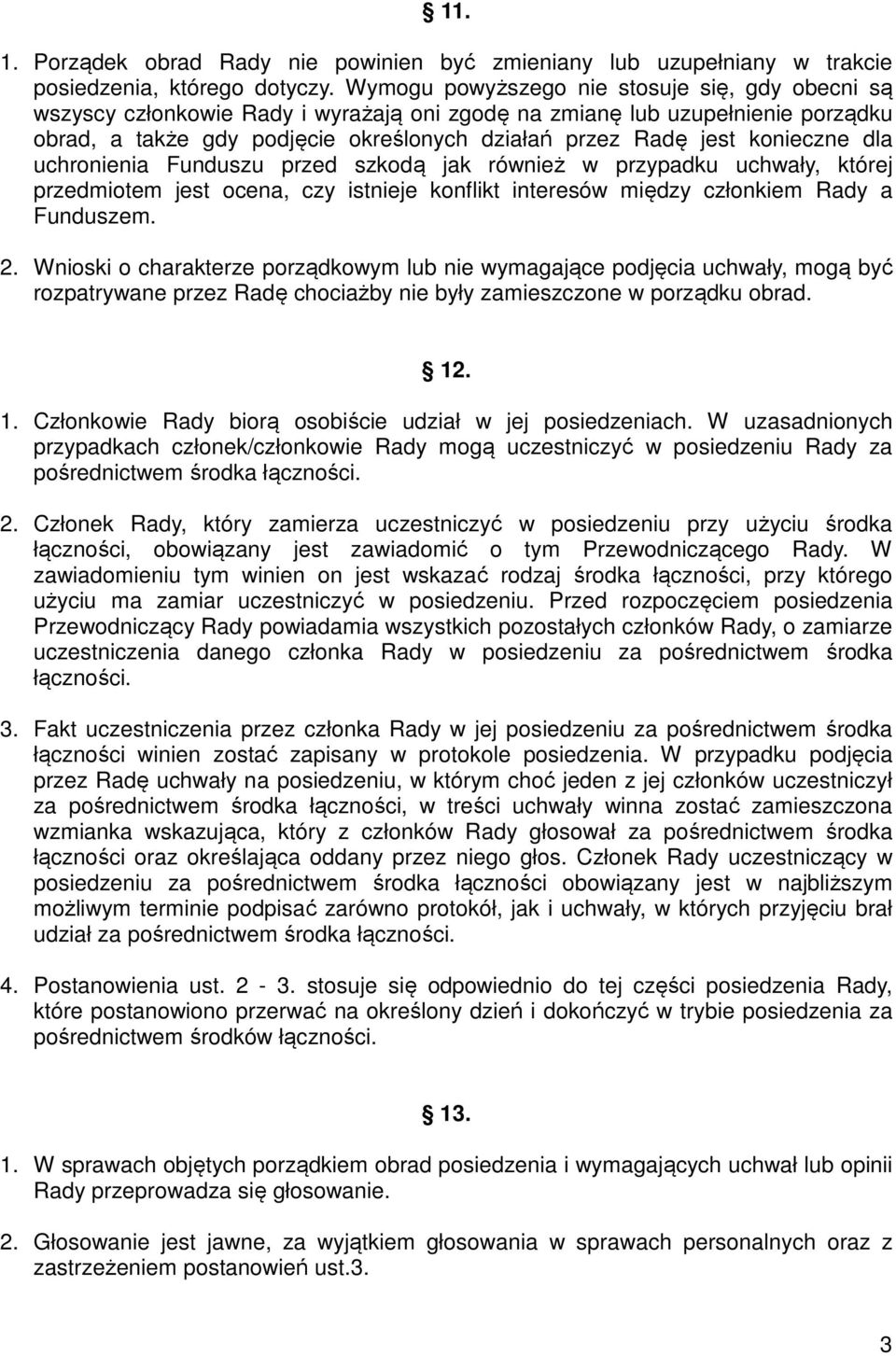 konieczne dla uchronienia Funduszu przed szkodą jak również w przypadku uchwały, której przedmiotem jest ocena, czy istnieje konflikt interesów między członkiem Rady a Funduszem. 2.