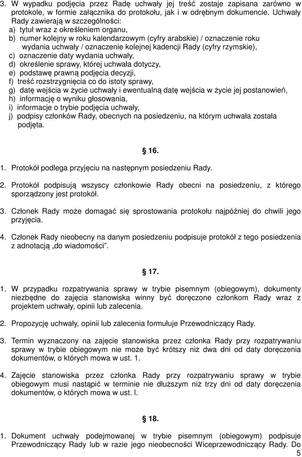 Rady (cyfry rzymskie), c) oznaczenie daty wydania uchwały, d) określenie sprawy, której uchwała dotyczy, e) podstawę prawną podjęcia decyzji, f) treść rozstrzygnięcia co do istoty sprawy, g) datę