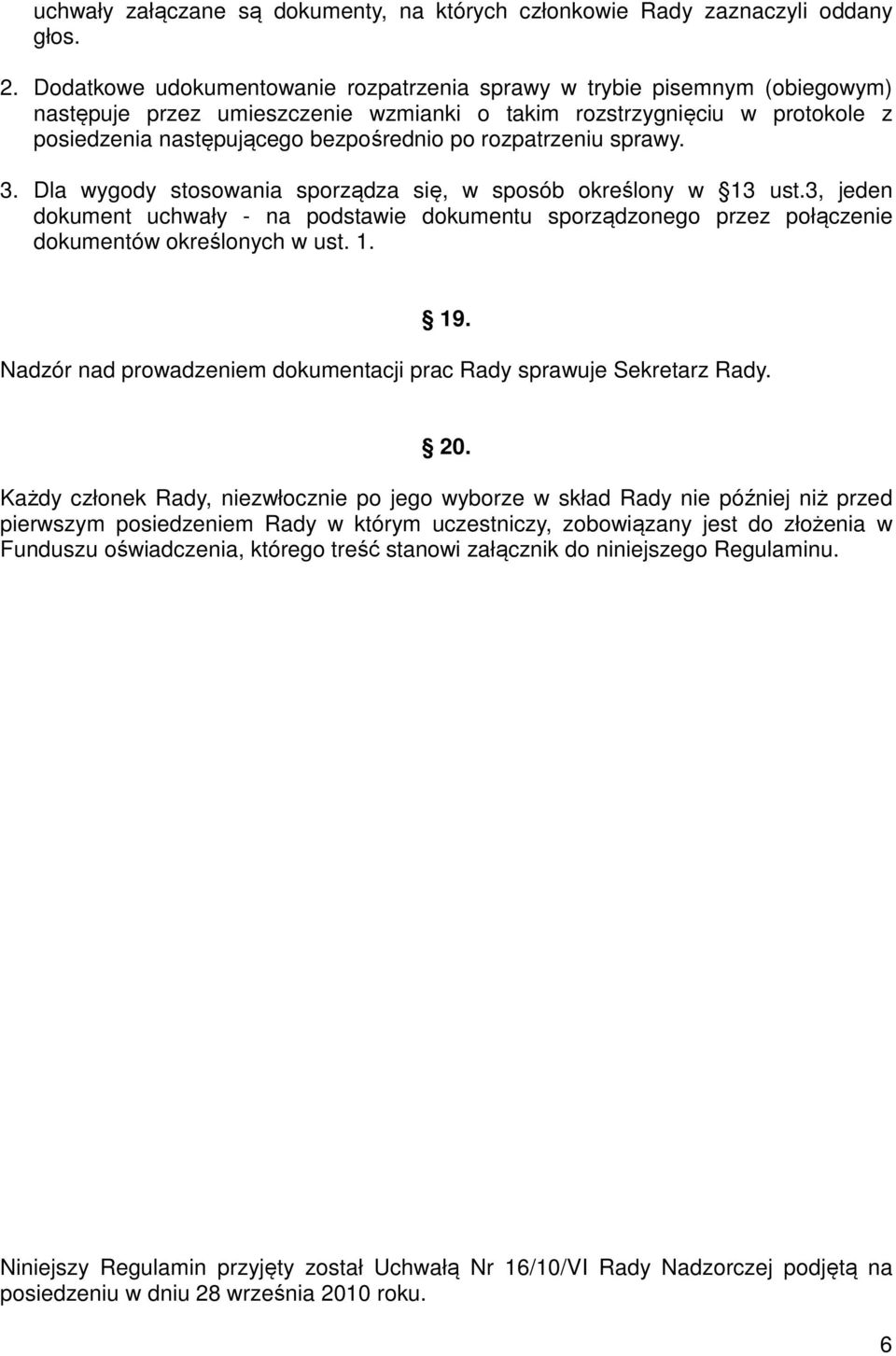 rozpatrzeniu sprawy. 3. Dla wygody stosowania sporządza się, w sposób określony w 13 ust.3, jeden dokument uchwały - na podstawie dokumentu sporządzonego przez połączenie dokumentów określonych w ust.