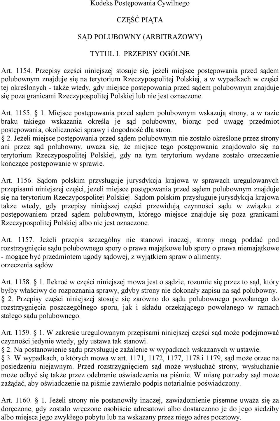 gdy miejsce postępowania przed sądem polubownym znajduje się poza granicami Rzeczypospolitej Polskiej lub nie jest oznaczone. Art. 11