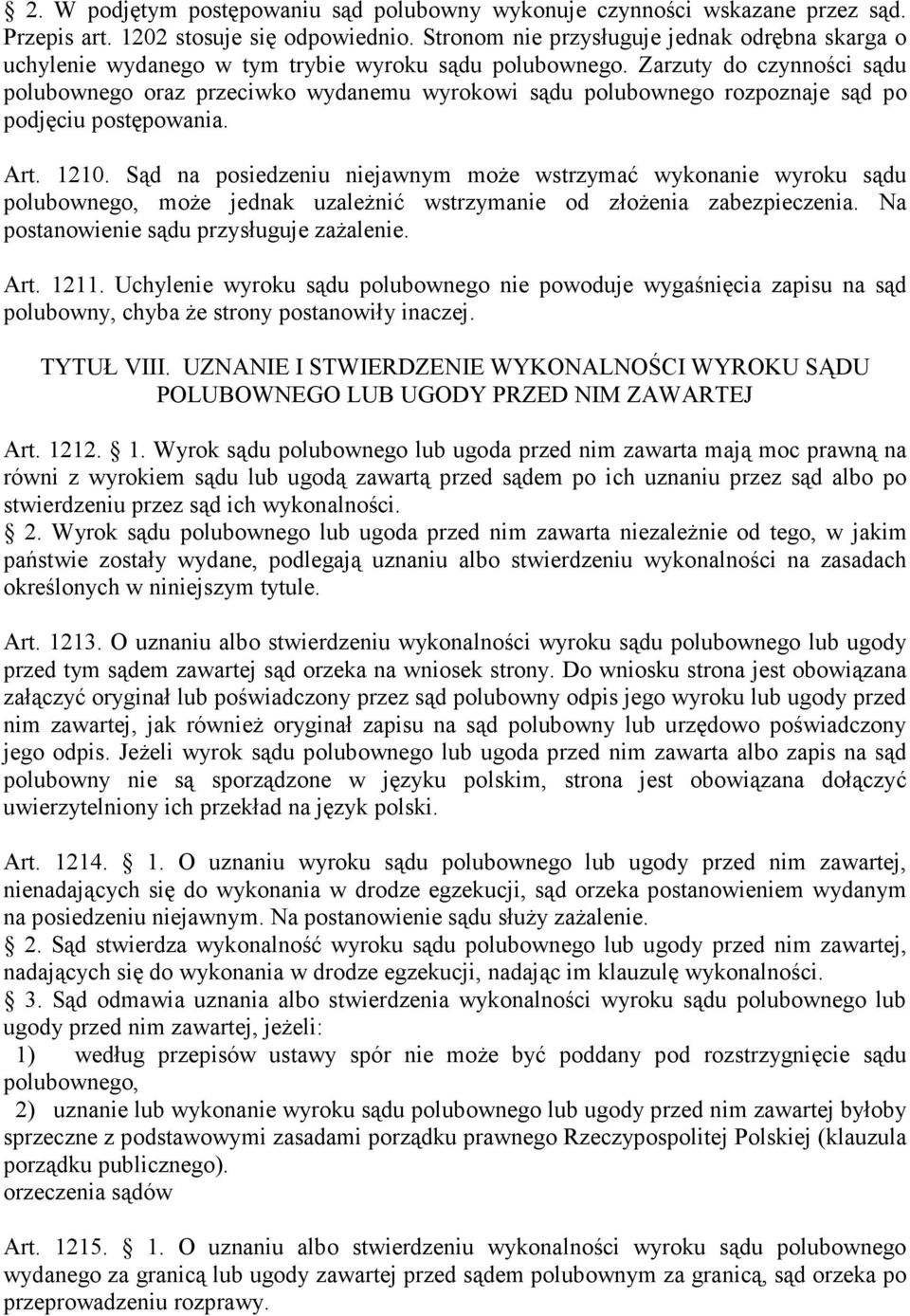 Zarzuty do czynności sądu polubownego oraz przeciwko wydanemu wyrokowi sądu polubownego rozpoznaje sąd po podjęciu postępowania. Art. 1210.