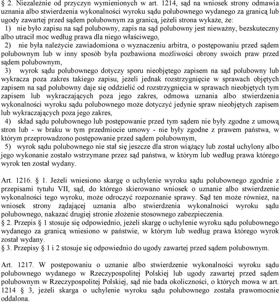 1) nie było zapisu na sąd polubowny, zapis na sąd polubowny jest niewaŝny, bezskuteczny albo utracił moc według prawa dla niego właściwego, 2) nie była naleŝycie zawiadomiona o wyznaczeniu arbitra, o