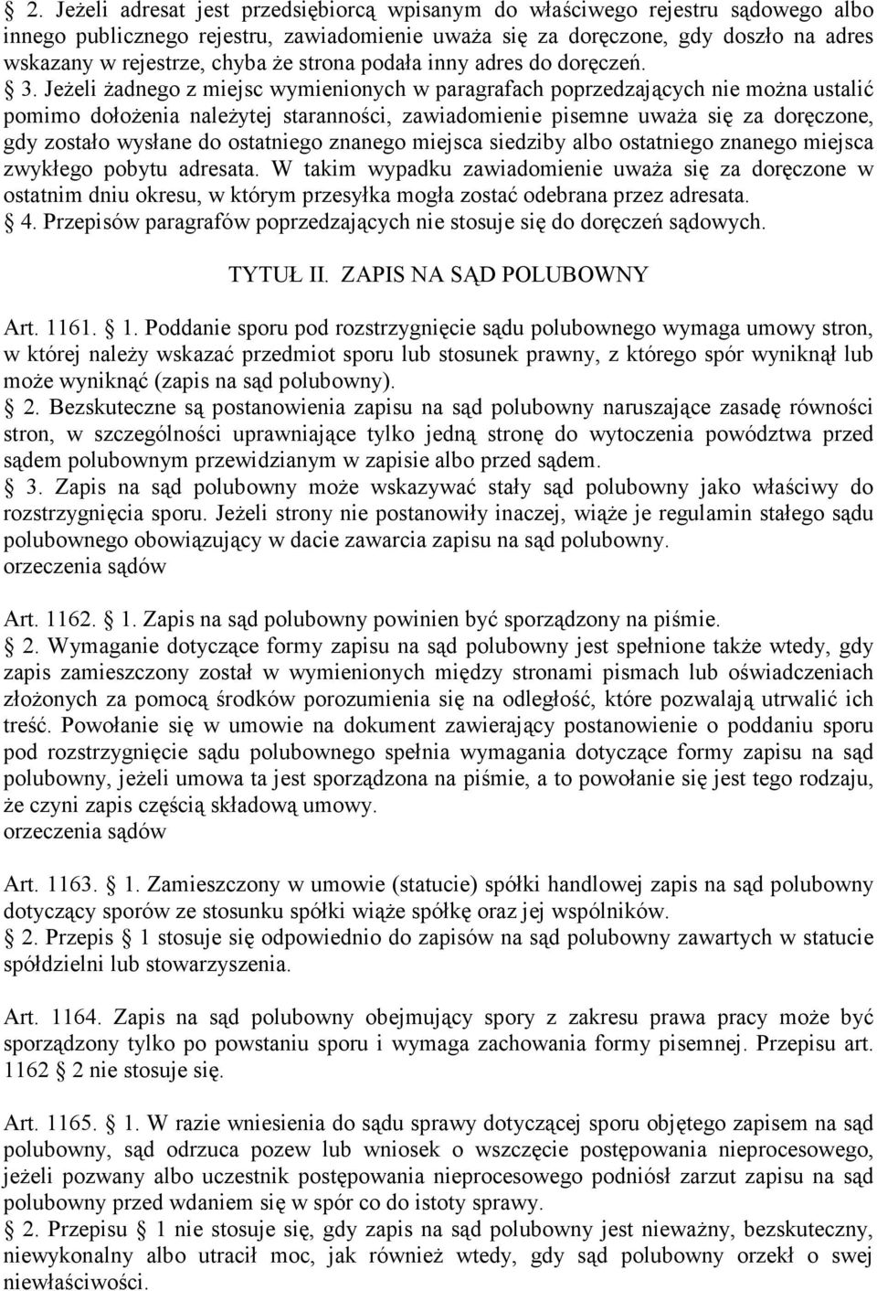 JeŜeli Ŝadnego z miejsc wymienionych w paragrafach poprzedzających nie moŝna ustalić pomimo dołoŝenia naleŝytej staranności, zawiadomienie pisemne uwaŝa się za doręczone, gdy zostało wysłane do