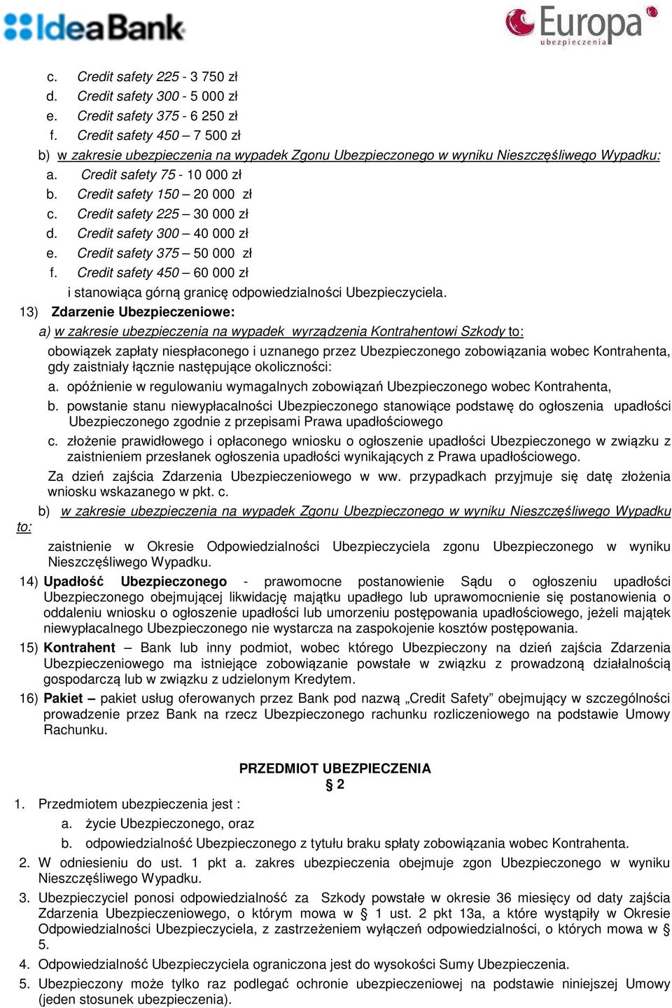 Credit safety 225 30 000 zł d. Credit safety 300 40 000 zł e. Credit safety 375 50 000 zł f. Credit safety 450 60 000 zł i stanowiąca górną granicę odpowiedzialności Ubezpieczyciela.