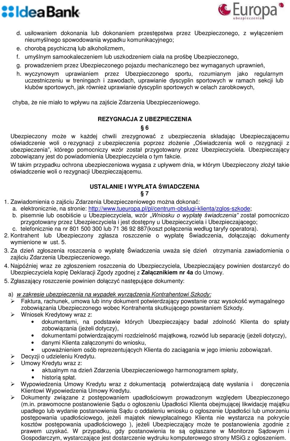 wyczynowym uprawianiem przez Ubezpieczonego sportu, rozumianym jako regularnym uczestniczeniu w treningach i zawodach, uprawianie dyscyplin sportowych w ramach sekcji lub klubów sportowych, jak