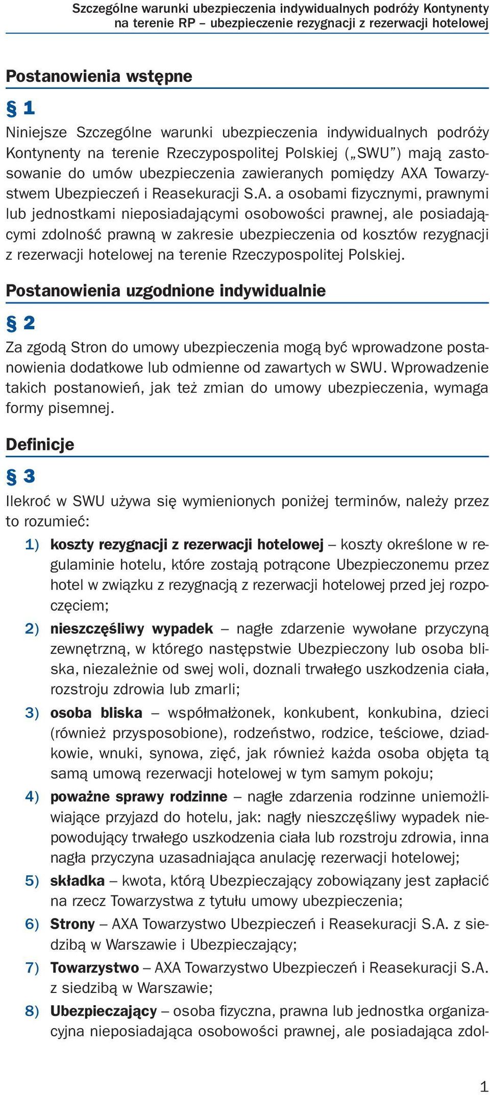 A Towarzystwem Ubezpieczeń i Reasekuracji S.A. a osobami fizycznymi, prawnymi lub jednostkami nieposiadającymi osobowości prawnej, ale posiadającymi zdolność prawną w zakresie ubezpieczenia od