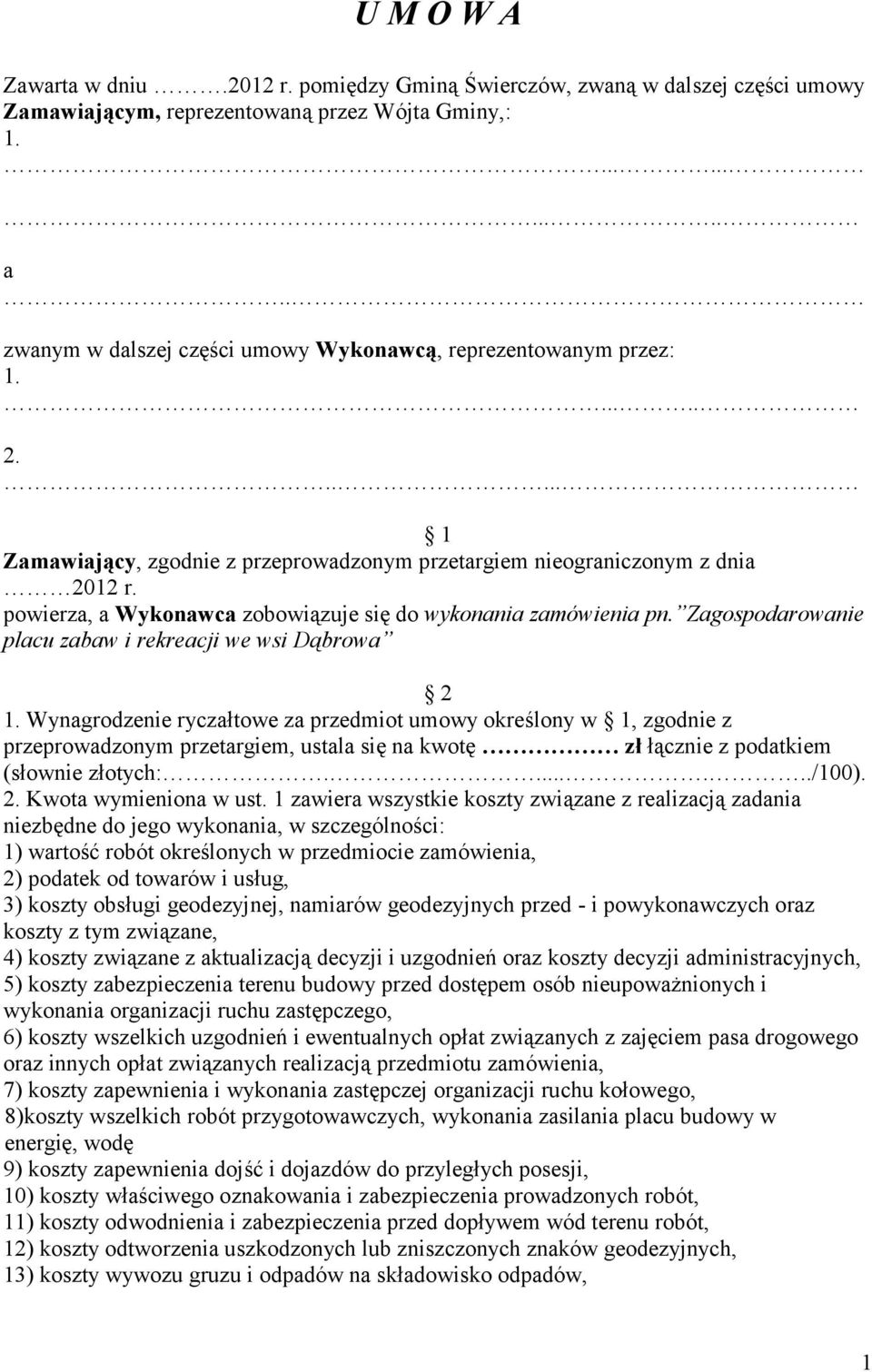 powierza, a Wykonawca zobowiązuje się do wykonania zamówienia pn. Zagospodarowanie placu zabaw i rekreacji we wsi Dąbrowa 2 1.