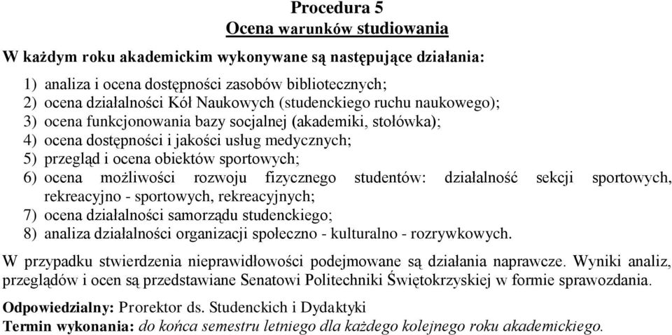 sportowych, rekreacyjno - sportowych, rekreacyjnych; 7) ocena działalności samorządu studenckiego; 8) analiza działalności organizacji społeczno - kulturalno - rozrywkowych.