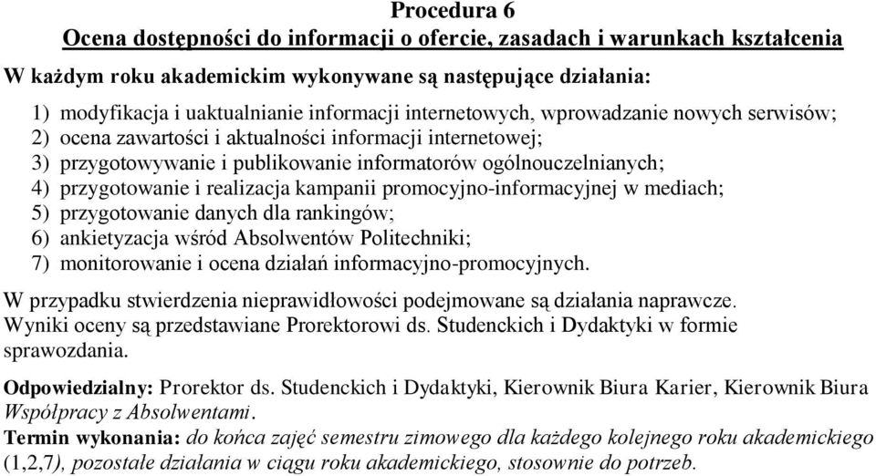 danych dla rankingów; 6) ankietyzacja wśród Absolwentów Politechniki; 7) monitorowanie i ocena działań informacyjno-promocyjnych.