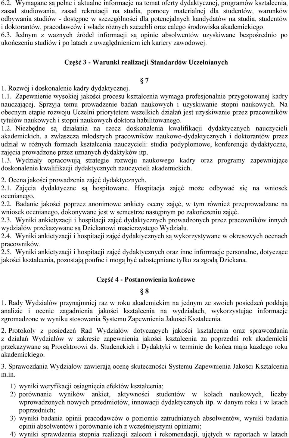 Jednym z ważnych źródeł informacji są opinie absolwentów uzyskiwane bezpośrednio po ukończeniu studiów i po latach z uwzględnieniem ich kariery zawodowej.