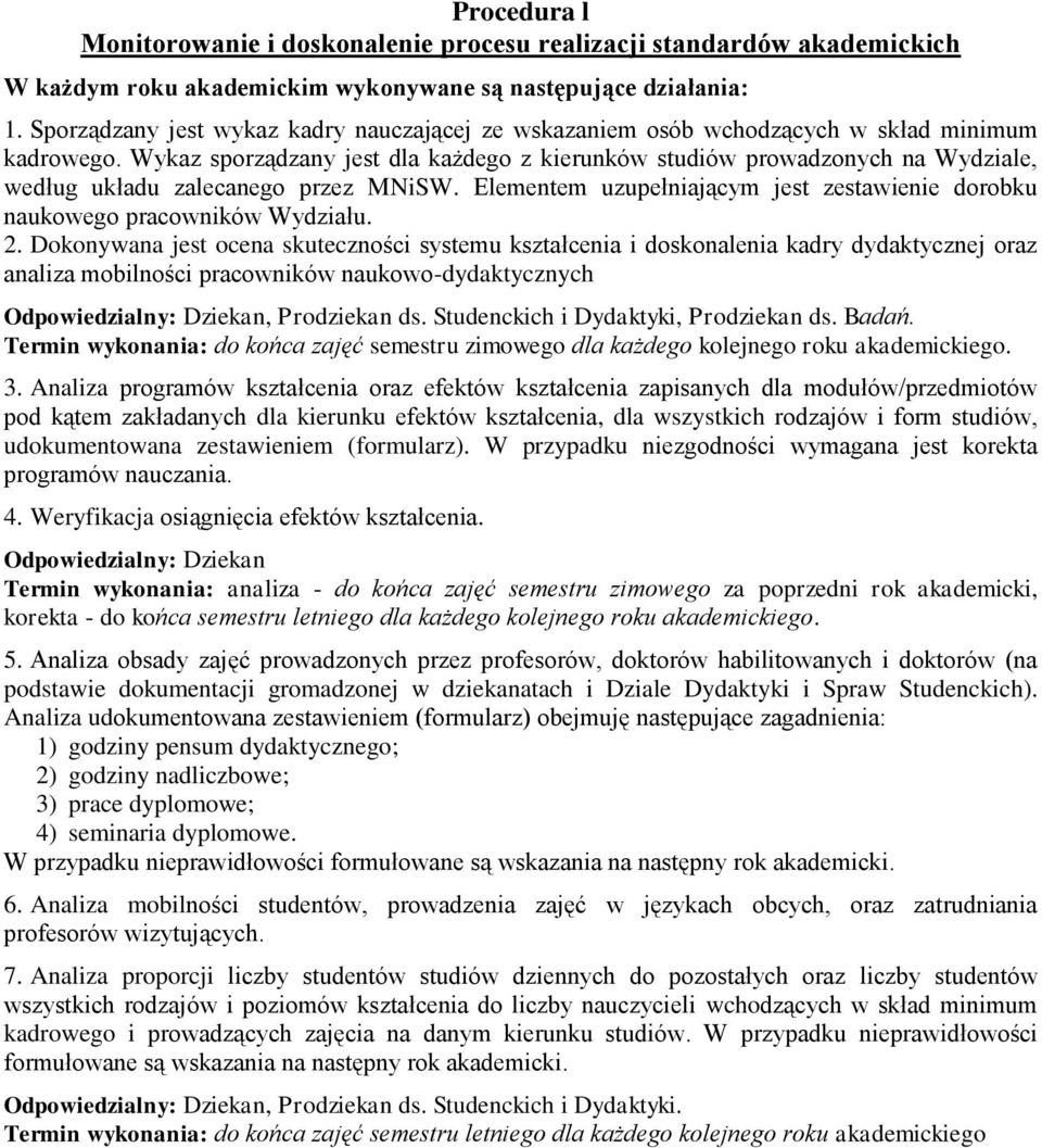 2. Dokonywana jest ocena skuteczności systemu kształcenia i doskonalenia kadry dydaktycznej oraz analiza mobilności pracowników naukowo-dydaktycznych Odpowiedzialny: Dziekan, Prodziekan ds.