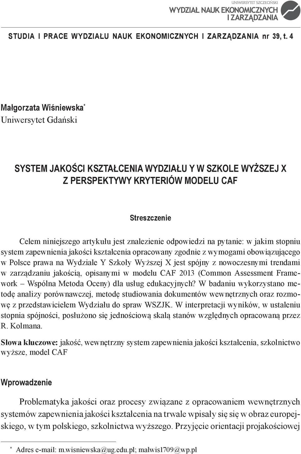 odpowiedzi na pytanie: w jakim stopniu system zapewnienia jakości kształcenia opracowany zgodnie z wymogami obowiązującego w Polsce prawa na Wydziale Y Szkoły Wyższej X jest spójny z nowoczesnymi