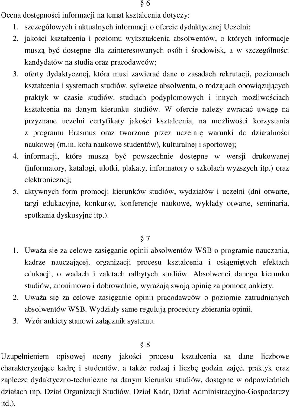 oferty dydaktycznej, która musi zawierać dane o zasadach rekrutacji, poziomach kształcenia i systemach studiów, sylwetce absolwenta, o rodzajach obowiązujących praktyk w czasie studiów, studiach