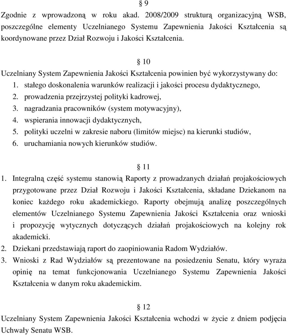 10 Uczelniany System Zapewnienia Jakości Kształcenia powinien być wykorzystywany do: 1. stałego doskonalenia warunków realizacji i jakości procesu dydaktycznego, 2.