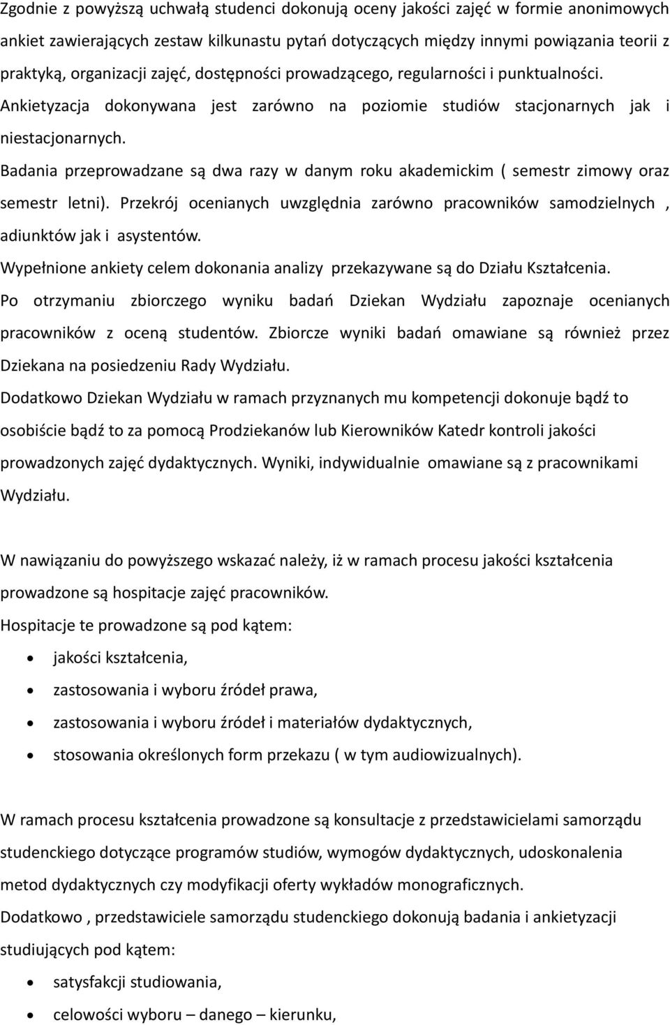 Badania przeprowadzane są dwa razy w danym roku akademickim ( semestr zimowy oraz semestr letni). Przekrój ocenianych uwzględnia zarówno pracowników samodzielnych, adiunktów jak i asystentów.