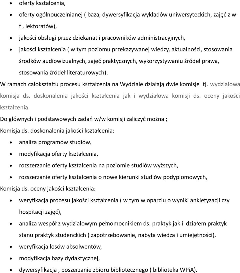 W ramach całokształtu procesu kształcenia na Wydziale działają dwie komisje tj. wydziałowa komisja ds. doskonalenia jakości kształcenia jak i wydziałowa komisji ds. oceny jakości kształcenia.