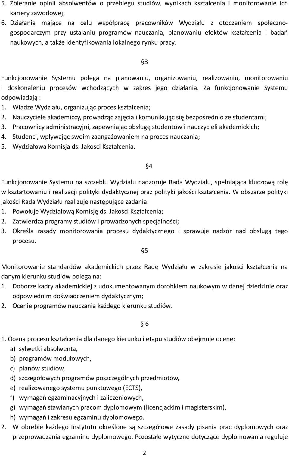 identyfikowania lokalnego rynku pracy. 3 Funkcjonowanie Systemu polega na planowaniu, organizowaniu, realizowaniu, monitorowaniu i doskonaleniu procesów wchodzących w zakres jego działania.