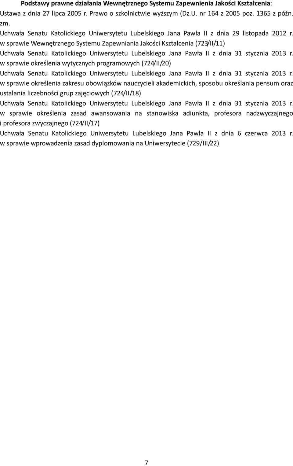 w sprawie Wewnętrznego Systemu Zapewniania Jakości Kształcenia (723/II/11) Uchwała Senatu Katolickiego Uniwersytetu Lubelskiego Jana Pawła II z dnia 31 stycznia 2013 r.