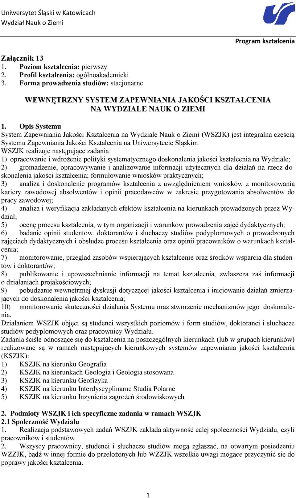 Opis Systemu System Zapewniania Jakości Kształcenia na Wydziale Nauk o Ziemi (WSZJK) jest integralną częścią Systemu Zapewniania Jakości Kształcenia na Uniwersytecie Śląskim.