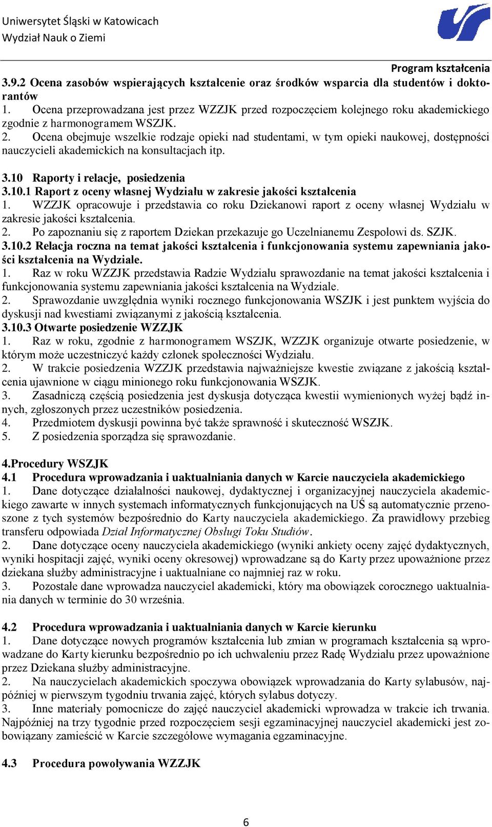 Ocena obejmuje wszelkie rodzaje opieki nad studentami, w tym opieki naukowej, dostępności nauczycieli akademickich na konsultacjach itp. 3.10 