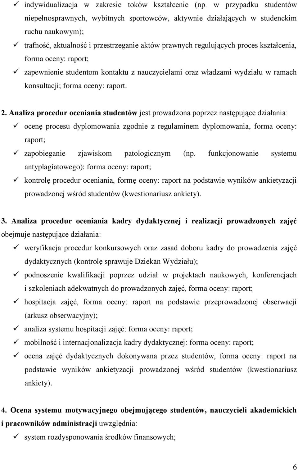 kształcenia, forma oceny: raport; zapewnienie studentom kontaktu z nauczycielami oraz władzami wydziału w ramach konsultacji; forma oceny: raport. 2.