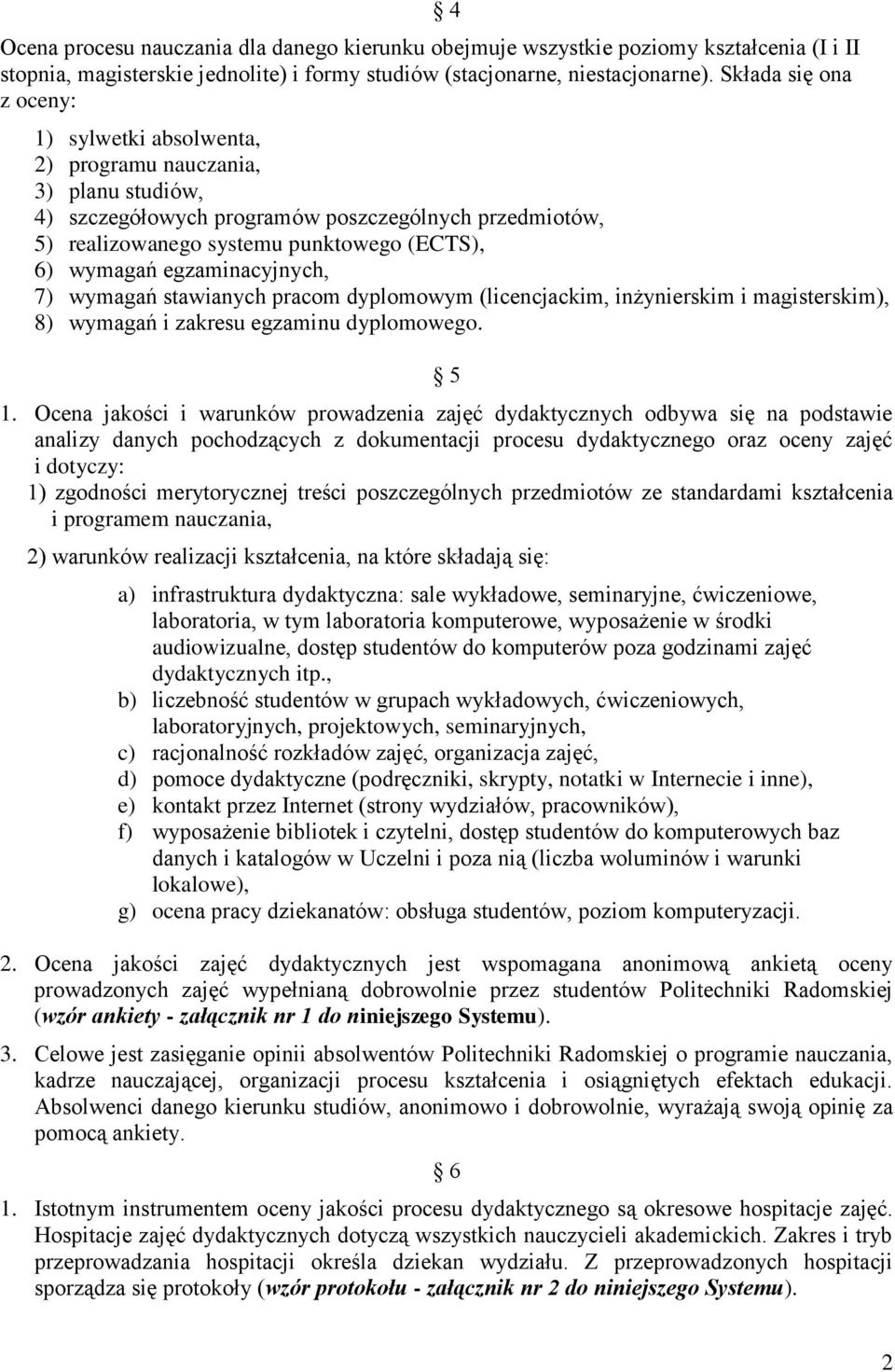 egzaminacyjnych, 7) wymagań stawianych pracom dyplomowym (licencjackim, inżynierskim i magisterskim), 8) wymagań i zakresu egzaminu dyplomowego.