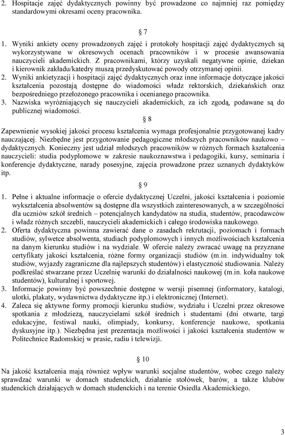 Z pracownikami, którzy uzyskali negatywne opinie, dziekan i kierownik zakładu/katedry muszą przedyskutować powody otrzymanej opinii. 2.