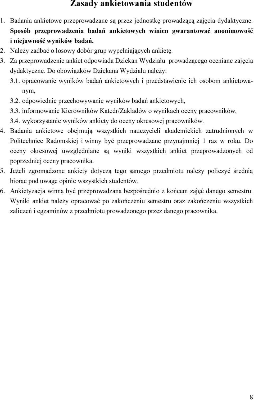 Za przeprowadzenie ankiet odpowiada Dziekan Wydziału prowadzącego oceniane zajęcia dydaktyczne. Do obowiązków Dziekana Wydziału należy: 3.