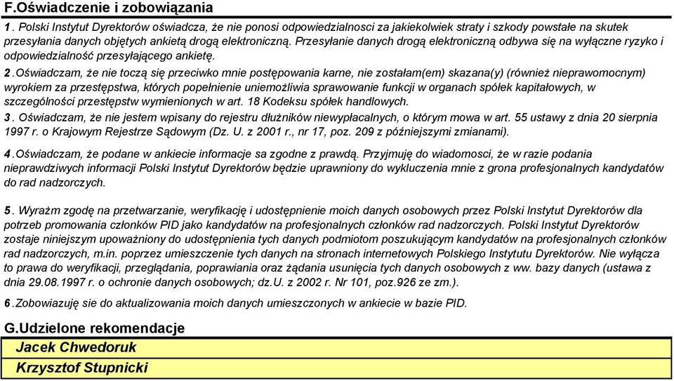Przesyłanie danych drogą elektroniczną odbywa się na wyłączne ryzyko i odpowiedzialność przesyłającego ankietę. 2.