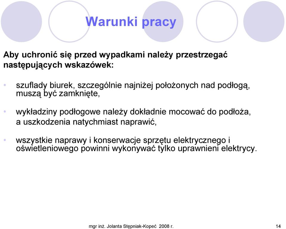 dokładnie mocować do podłoŝa, a uszkodzenia natychmiast naprawić, wszystkie naprawy i konserwacje sprzętu