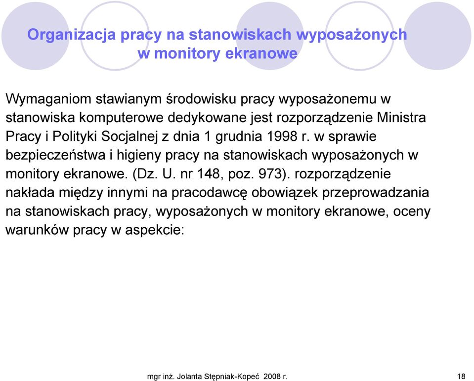 w sprawie bezpieczeństwa i higieny pracy na stanowiskach wyposaŝonych w monitory ekranowe. (Dz. U. nr 148, poz. 973).