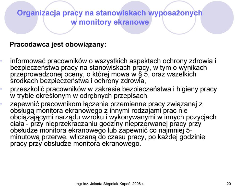 pracownikom łączenie przemienne pracy związanej z obsługą monitora ekranowego z innymi rodzajami prac nie obciąŝającymi narządu wzroku i wykonywanymi w innych pozycjach ciała - przy nieprzekraczaniu