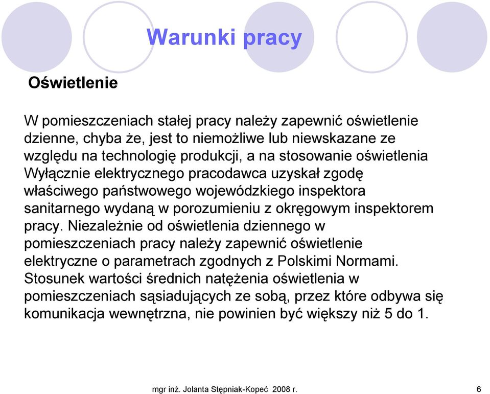 pracy. NiezaleŜnie od oświetlenia dziennego w pomieszczeniach pracy naleŝy zapewnić oświetlenie elektryczne o parametrach zgodnych z Polskimi Normami.