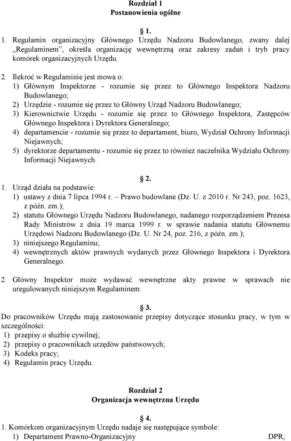 Kierownictwie Urzędu - rozumie się przez to Głównego Inspektora, Zastępców Głównego Inspektora i Dyrektora Generalnego; 4) departamencie - rozumie się przez to departament, biuro, Wydział Ochrony