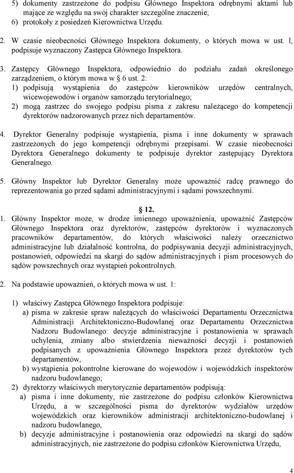 Zastępcy Głównego Inspektora, odpowiednio do podziału zadań określonego zarządzeniem, o którym mowa w 6 ust.