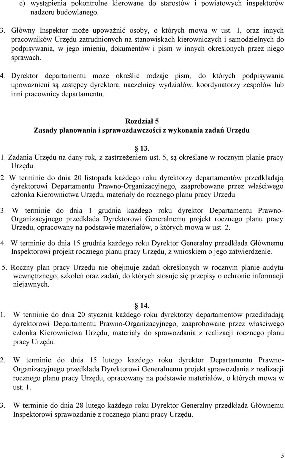 Dyrektor departamentu może określić rodzaje pism, do których podpisywania upoważnieni są zastępcy dyrektora, naczelnicy wydziałów, koordynatorzy zespołów lub inni pracownicy departamentu.