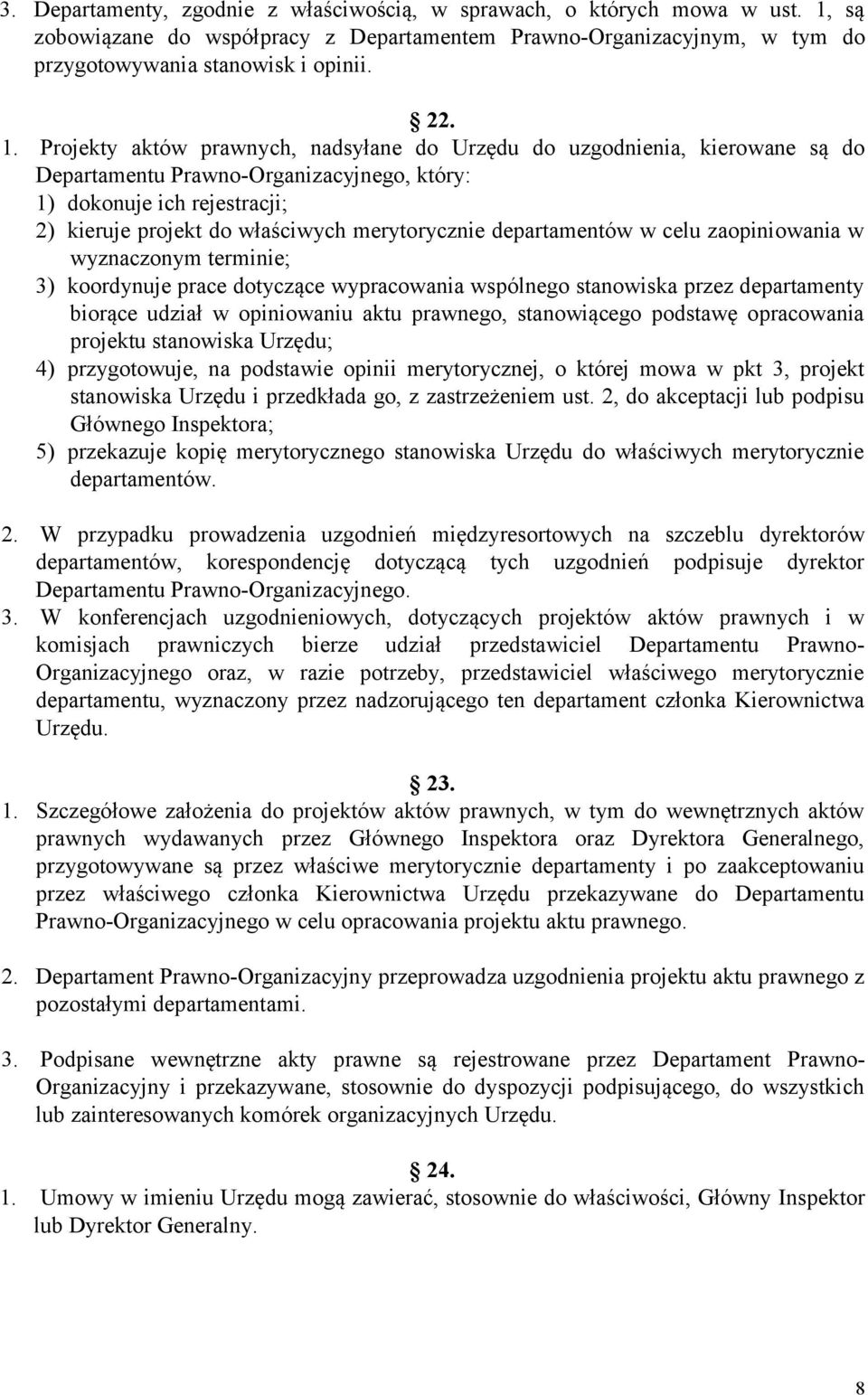 Projekty aktów prawnych, nadsyłane do Urzędu do uzgodnienia, kierowane są do Departamentu Prawno-Organizacyjnego, który: 1) dokonuje ich rejestracji; 2) kieruje projekt do właściwych merytorycznie