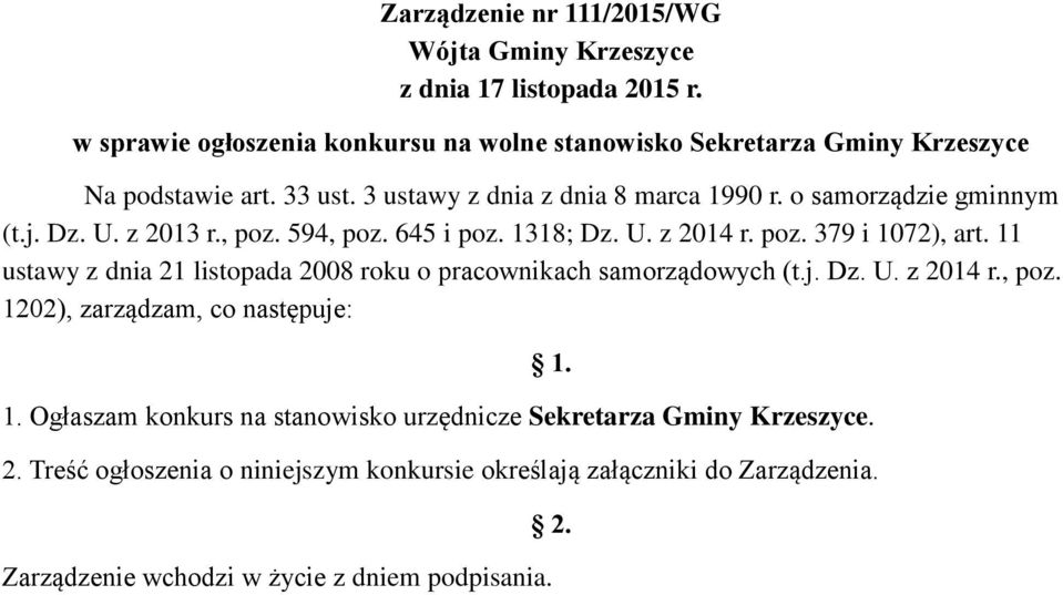 Dz. U. z 2013 r., poz. 594, poz. 645 i poz. 1318; Dz. U. z 2014 r. poz. 379 i 1072), art. 11 ustawy z dnia 21 listopada 2008 roku o pracownikach samorządowych (t.j. Dz. U. z 2014 r., poz. 1202), zarządzam, co następuje: 1.