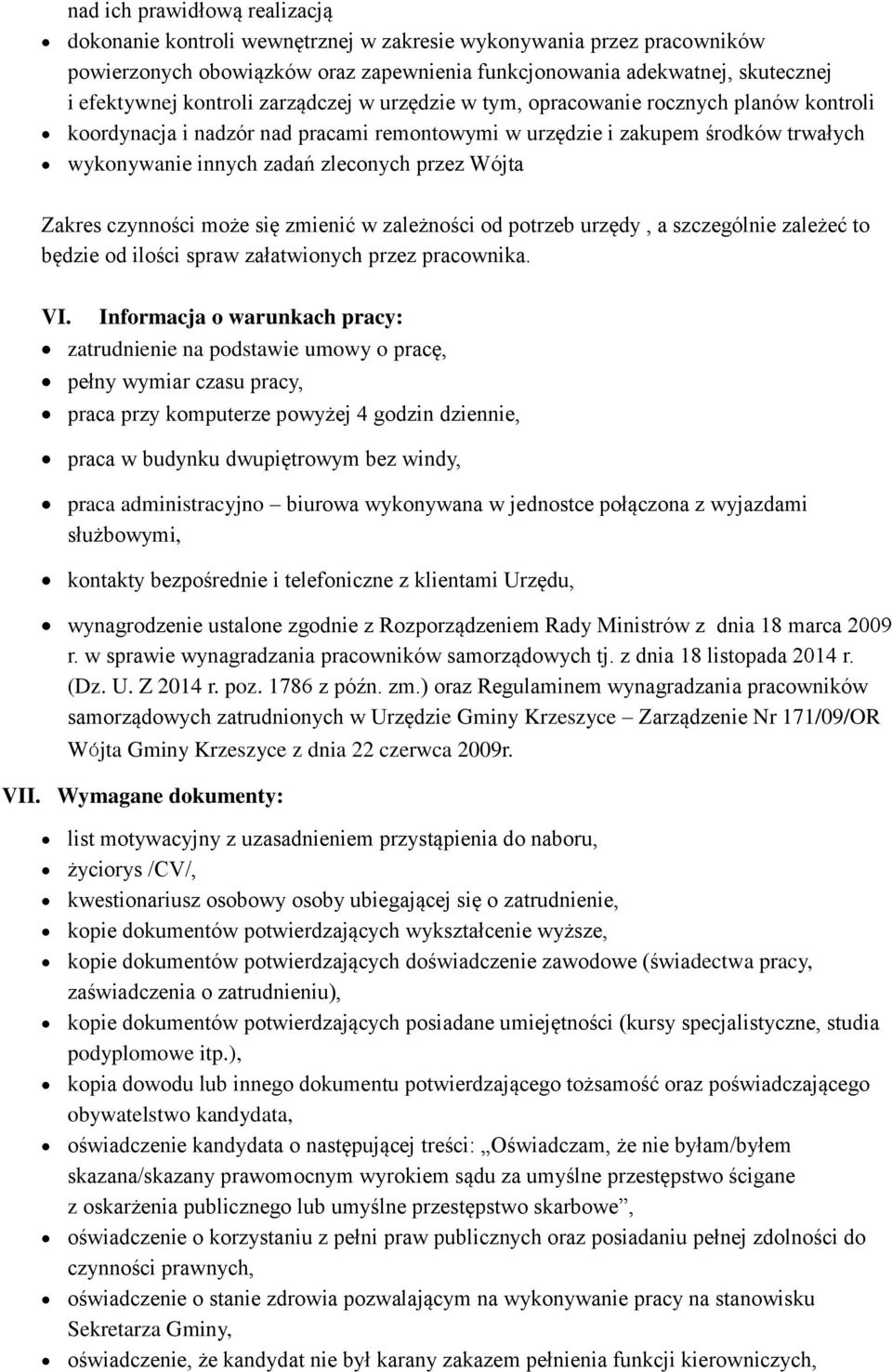 Wójta Zakres czynności może się zmienić w zależności od potrzeb urzędy, a szczególnie zależeć to będzie od ilości spraw załatwionych przez pracownika. VI.
