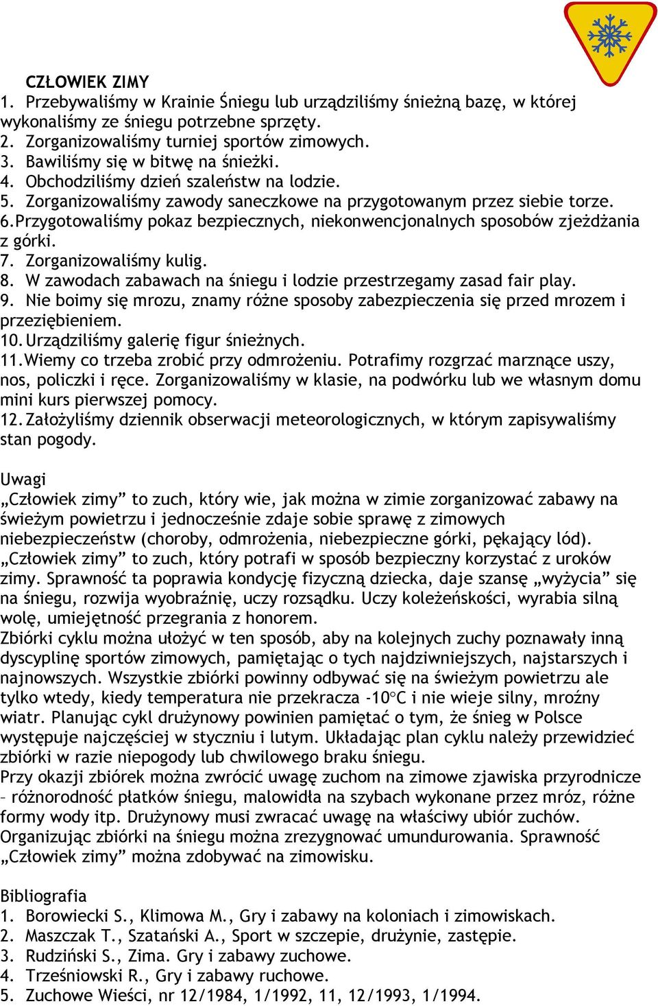 Przygotowaliśmy pokaz bezpiecznych, niekonwencjonalnych sposobów zjeżdżania z górki. 7. Zorganizowaliśmy kulig. 8. W zawodach zabawach na śniegu i lodzie przestrzegamy zasad fair play. 9.